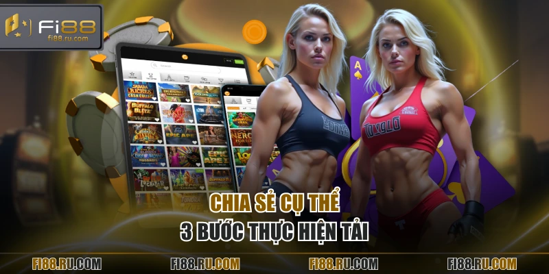 Chia sẻ cụ thể 3 bước thực hiện tải