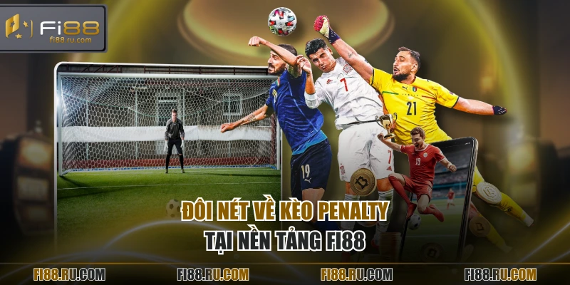 Đôi nét về kèo penalty tại nền tảng FI88