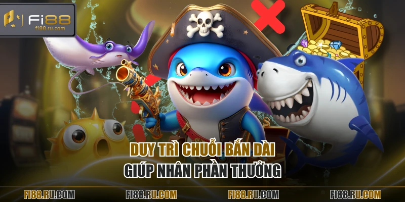 Duy trì chuỗi bắn dài giúp nhân phần thưởng