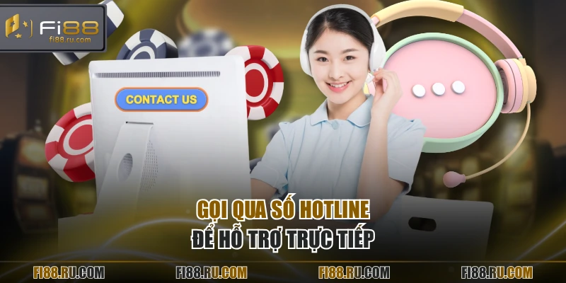 Gọi qua số hotline để hỗ trợ trực tiếp