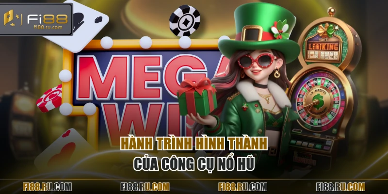 Hành trình hình thành của công cụ nổ hũ