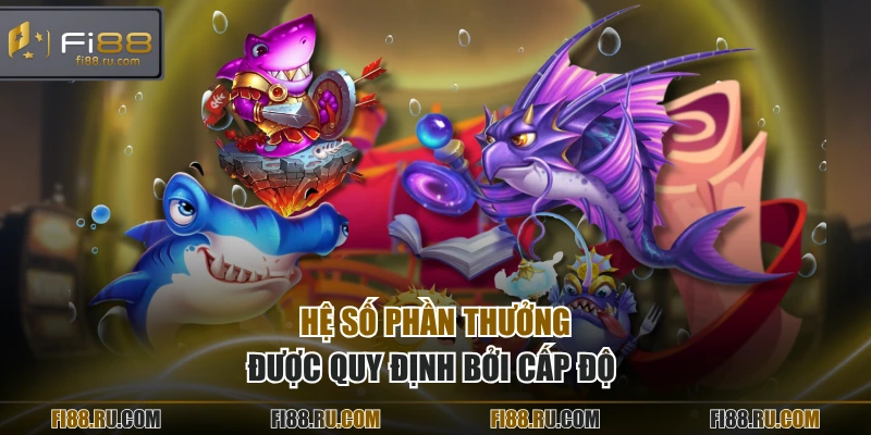 Hệ số phần thưởng được quy định bởi cấp độ 