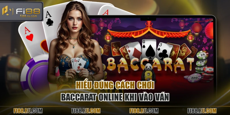 Hiểu đúng cách chơi baccarat online khi vào ván