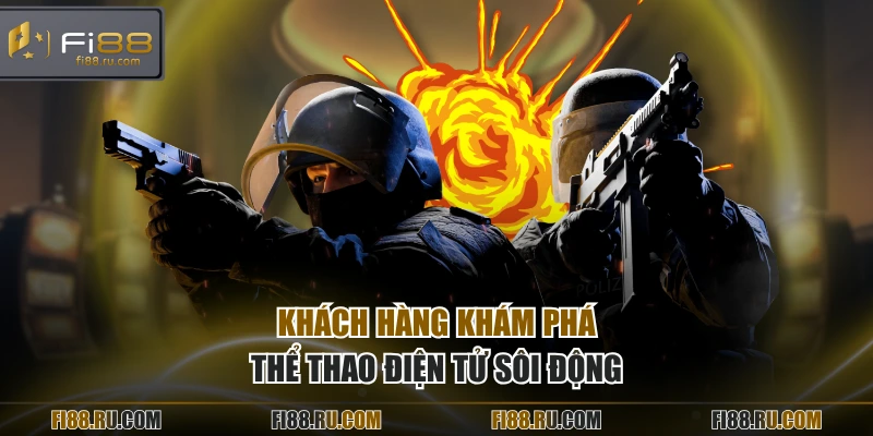 Khách hàng khám phá thể thao điện tử sôi động