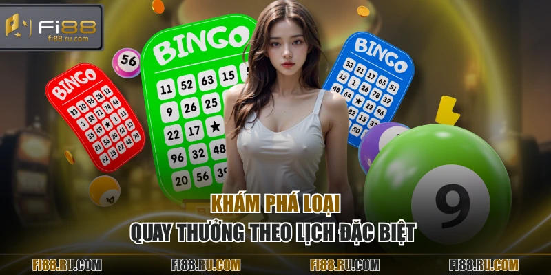 Khám phá loại quay thưởng theo lịch đặc biệt