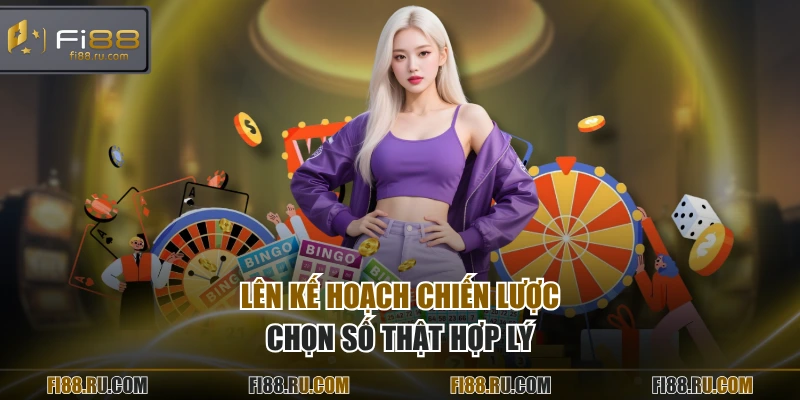 Lên kế hoạch chiến lược chọn số thật hợp lý