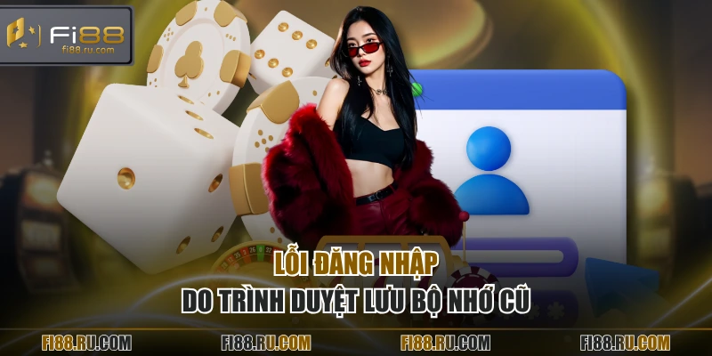 Lỗi đăng nhập do trình duyệt lưu bộ nhớ cũ