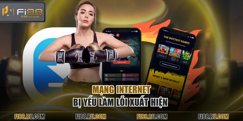 Mạng Internet bị yếu làm lỗi xuất hiện