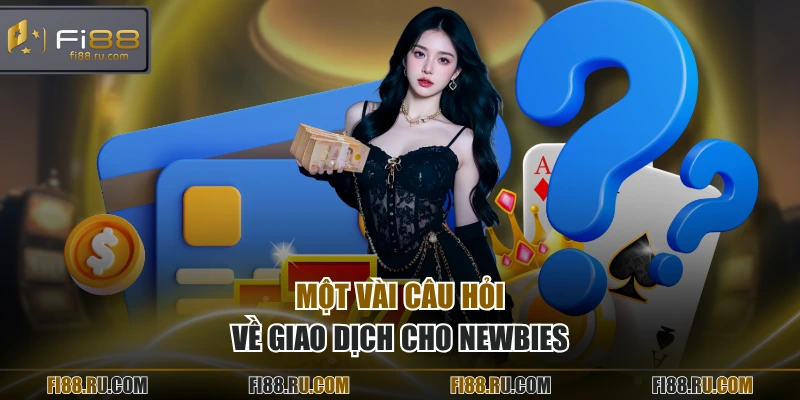 Một vài câu hỏi về giao dịch cho newbies