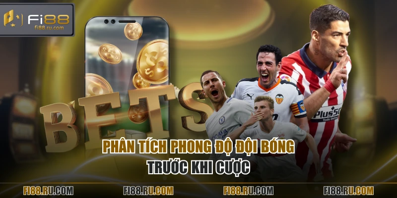 Phân tích phong độ đội bóng trước khi cược