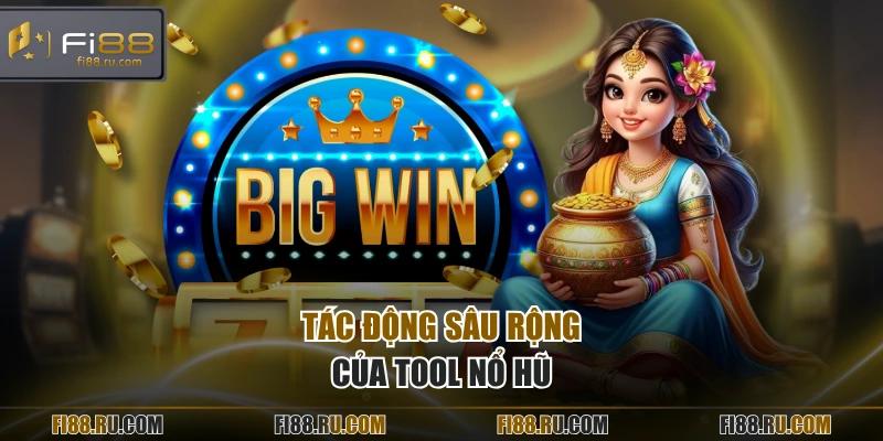 Tác động sâu rộng của tool nổ hũ