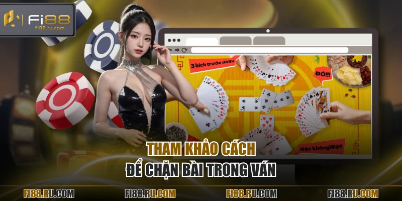 Tham khảo cách để chặn bài trong ván