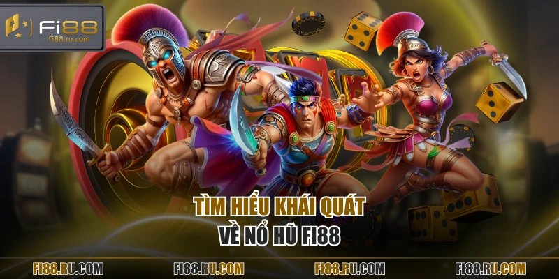 Tìm hiểu khái quát về nổ hũ FI88