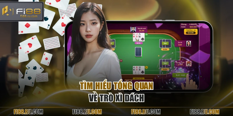 Tìm hiểu tổng quan về trò xì dách