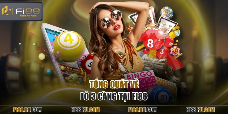 Tổng quát về lô 3 càng tại FI88