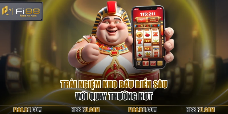 Trải ngiệm Kho Báu Biển Sâu với quay thưởng hot