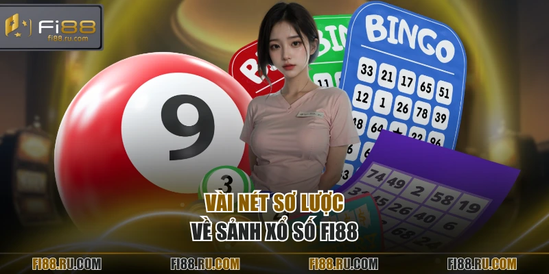 Vài nét sơ lược về sảnh xổ số FI88