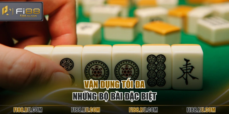 Vận dụng tối đa những bộ bài đặc biệt