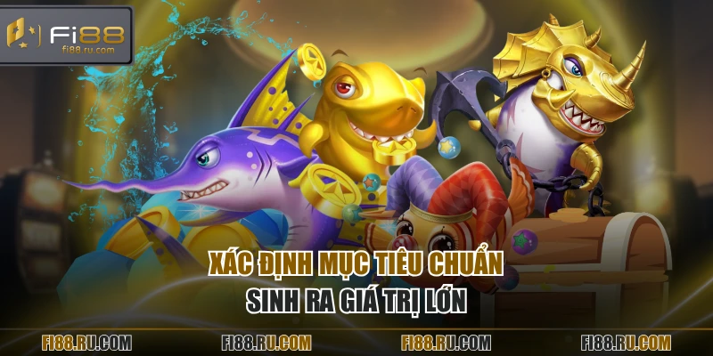 Xác định mục tiêu chuẩn, sinh ra giá trị lớn